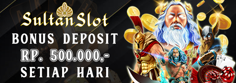 Bonus Deposit 500 ribu setiap hari - sultanslot