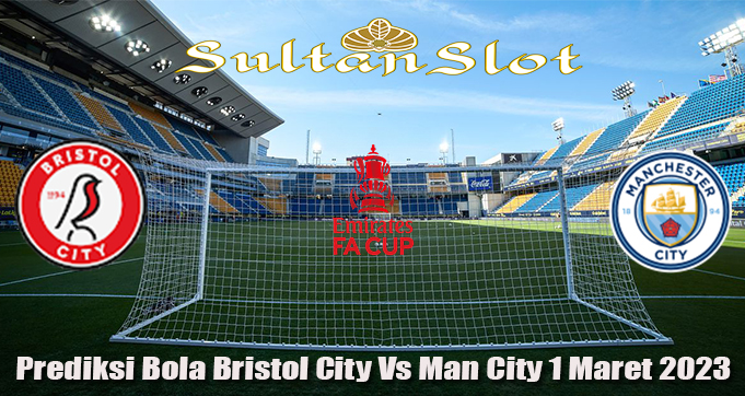 Prediksi Bola Bristol City Vs Man City 1 Maret 2023