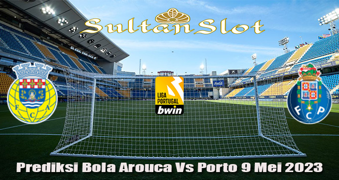 Prediksi Bola Arouca Vs Porto 9 Mei 2023