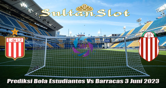 Prediksi Bola Estudiantes Vs Barracas 3 Juni 2023