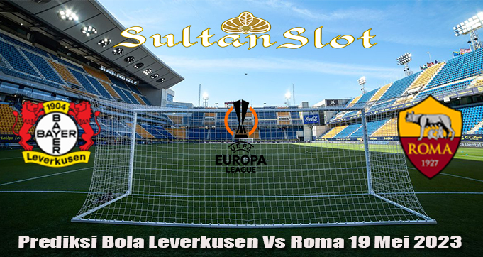 Prediksi Bola Leverkusen Vs Roma 19 Mei 2023