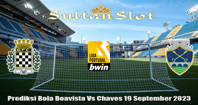 Prediksi Bola Boavista Vs Chaves 19 September 2023