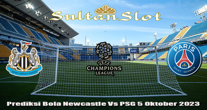 Prediksi Bola Newcastle Vs PSG 5 Oktober 2023