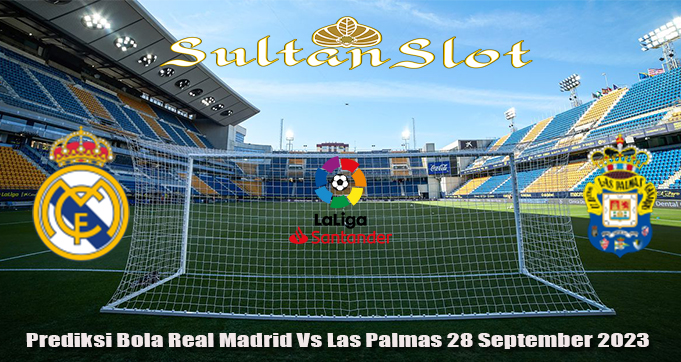 Prediksi Bola Real Madrid Vs Las Palmas 28 September 2023