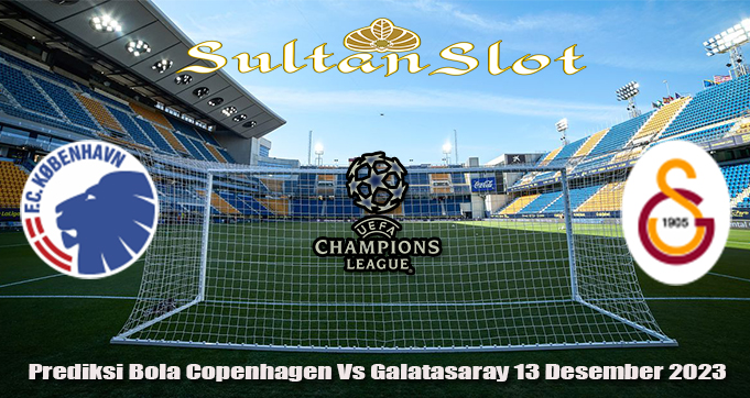 Prediksi Bola Copenhagen Vs Galatasaray 13 Desember 2023