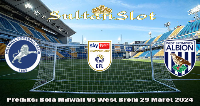 Prediksi Bola Milwall Vs West Brom 29 Maret 2024