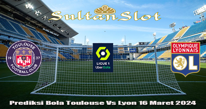 Prediksi Bola Toulouse Vs Lyon 16 Maret 2024