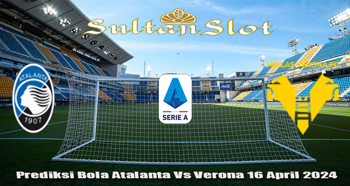 Prediksi Bola Atalanta Vs Verona 16 April 2024