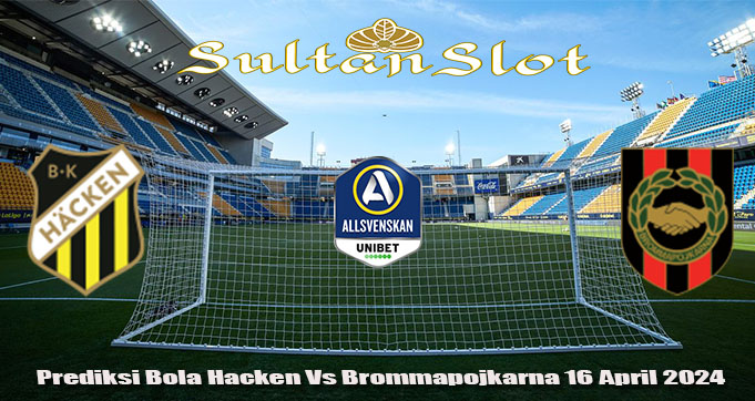 Prediksi Bola Hacken Vs Brommapojkarna 16 April 2024