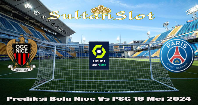 Prediksi Bola Nice Vs PSG 16 Mei 2024