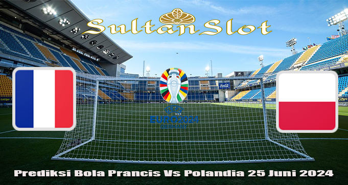 Prediksi Bola Prancis Vs Polandia 25 Juni 2024