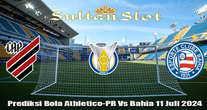 Prediksi Bola Athletico-PR Vs Bahia 11 Juli 2024