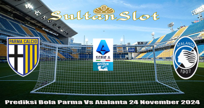 Prediksi Bola Parma Vs Atalanta 24 November 2024