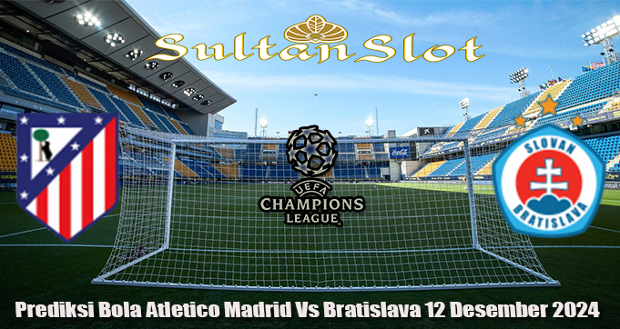 Prediksi Bola Atletico Madrid Vs Bratislava 12 Desember 2024