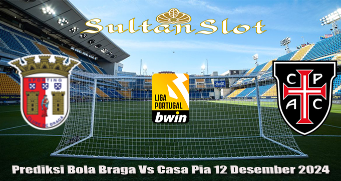 Prediksi Bola Braga Vs Casa Pia 12 Desember 2024