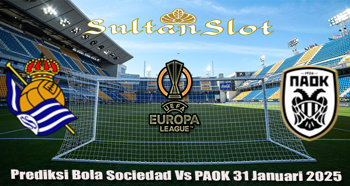 Prediksi Bola Sociedad Vs PAOK 31 Januari 2025