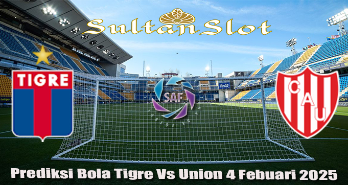 Prediksi Bola Tigre Vs Union 4 Febuari 2025