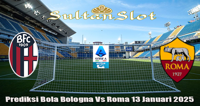 Prediksi Bola Bologna Vs Roma 13 Januari 2025