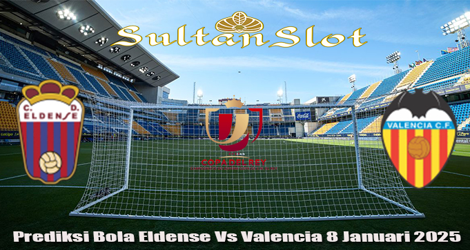 Prediksi Bola Eldense Vs Valencia 8 Januari 2025